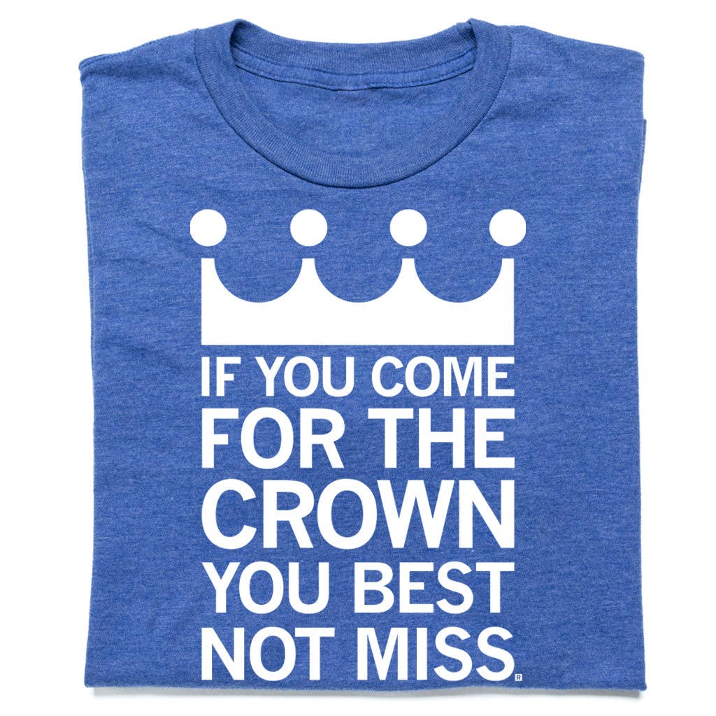 If You Come For the Crown - Adult & Kids T-Shirts, Sweatshirts & Hoodies apparel design preview 1