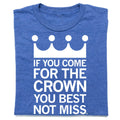 If You Come For the Crown - Adult & Kids T-Shirts, Sweatshirts & Hoodies apparel design preview 1