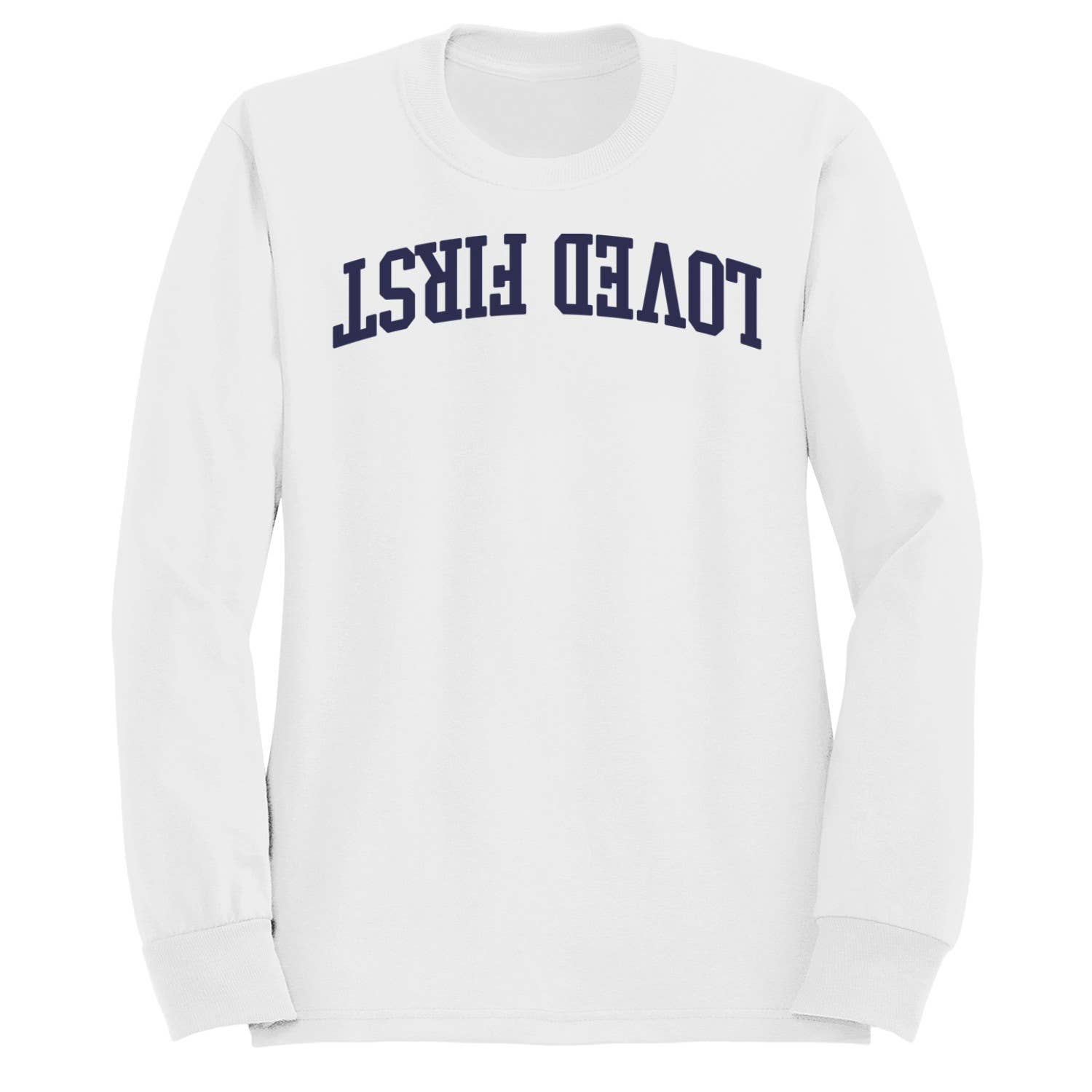 Loved First Inspirational Message Men's - Adult & Kids T-Shirts, Sweatshirts & Hoodies apparel design preview 1
