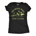 You Would Make A Great Fertilizer Women's - Adult & Kids T-Shirts, Sweatshirts & Hoodies apparel design preview 1