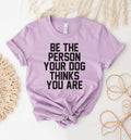 Be the Person Your Dog - Adult & Kids T-Shirts, Sweatshirts & Hoodies apparel design preview 1