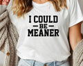 I Could Be Meaner Funny Sarcastic Office Graphic - Adult & Kids T-Shirts, Sweatshirts & Hoodies apparel design preview 1