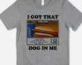 I Got That Dog Funny Meme Parody Graphic - Adult & Kids T-Shirts, Sweatshirts & Hoodies apparel design preview 1