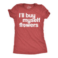 Ill Buy Myself Flowers Women's - Adult & Kids T-Shirts, Sweatshirts & Hoodies apparel design preview 1