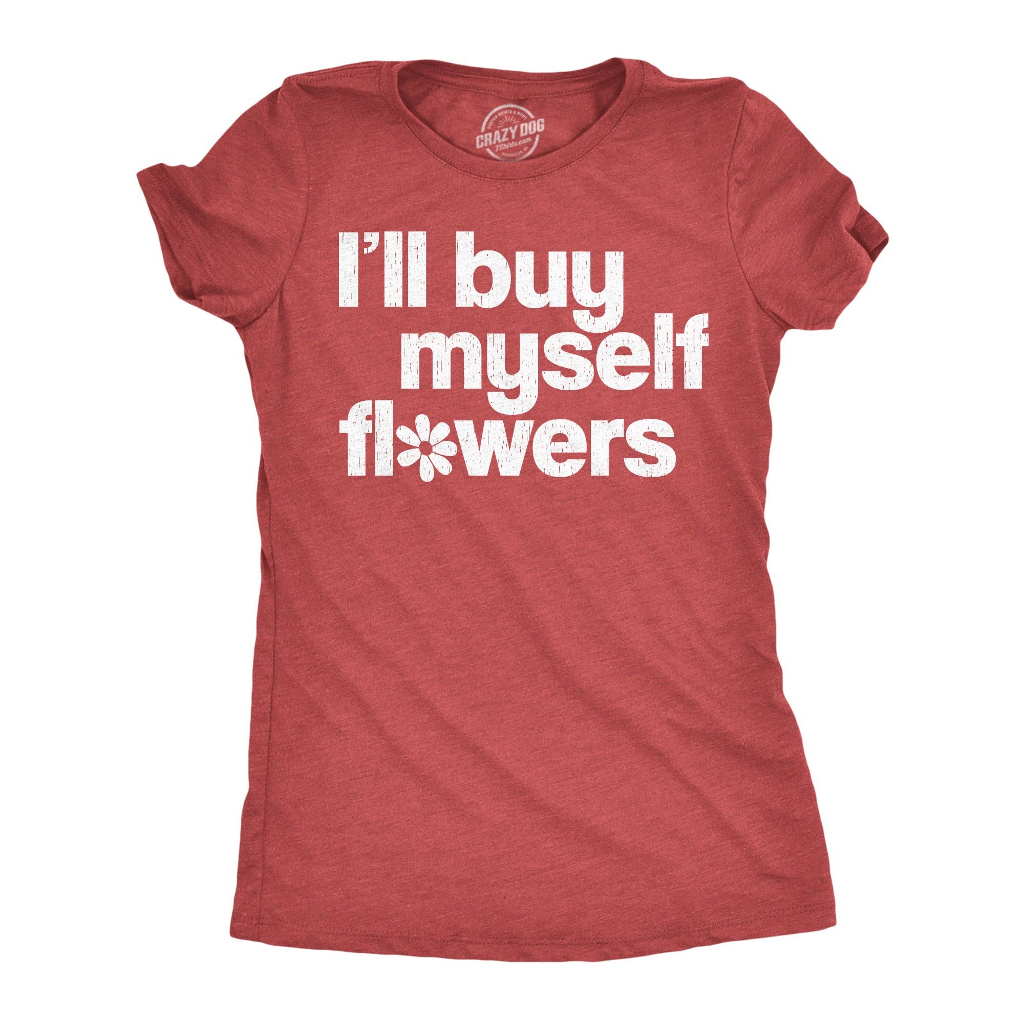 Ill Buy Myself Flowers Women's - Adult & Kids T-Shirts, Sweatshirts & Hoodies apparel design preview 1