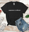 Expensive and Difficult Funny - Adult & Kids T-Shirts, Sweatshirts & Hoodies apparel design preview 1