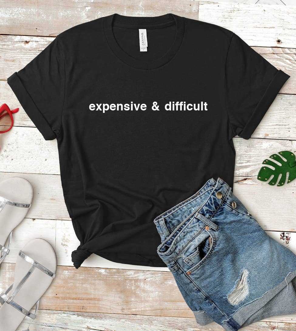 Expensive and Difficult Funny - Adult & Kids T-Shirts, Sweatshirts & Hoodies apparel design preview 1