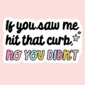 If You Saw Me Hit That Curb Funny Car Sticker Decal - Adult & Kids T-Shirts, Sweatshirts & Hoodies apparel design preview 1