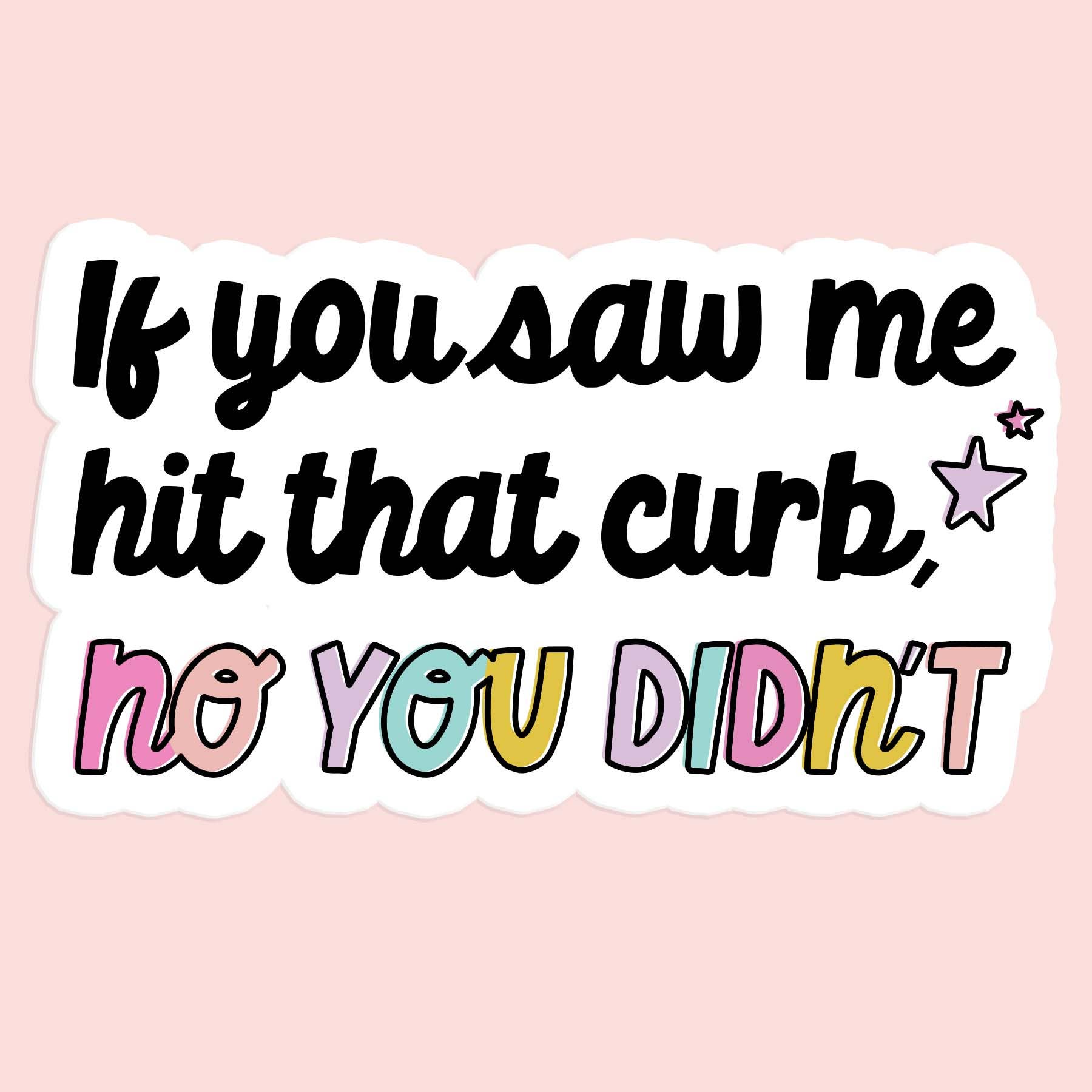 If You Saw Me Hit That Curb Funny Car Sticker Decal - Adult & Kids T-Shirts, Sweatshirts & Hoodies apparel design preview 1