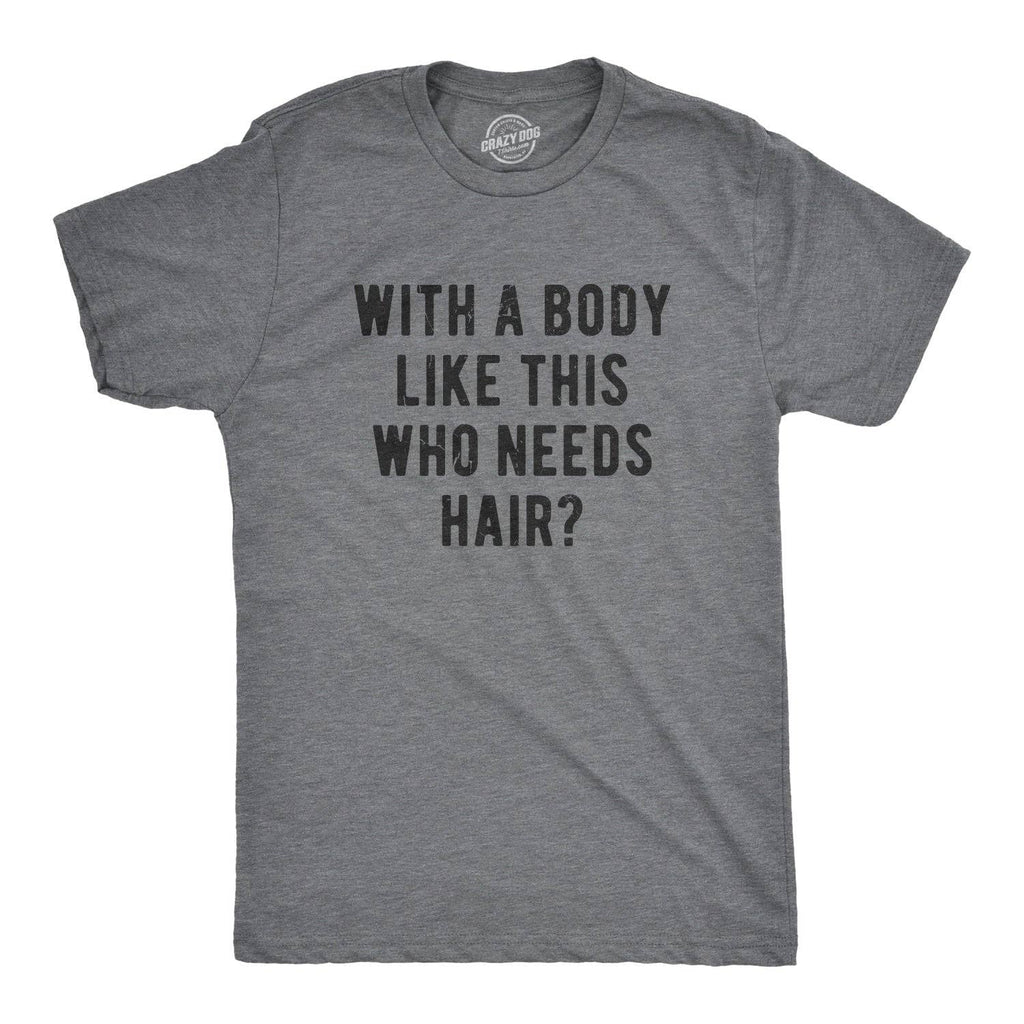 With A Body Like This Who Needs Hair Men's - Adult & Kids T-Shirts, Sweatshirts & Hoodies apparel design preview 1