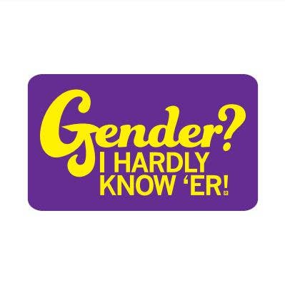 Gender? I Hardly Know 'er Sticker - Adult & Kids T-Shirts, Sweatshirts & Hoodies apparel design preview 1