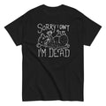 Sorry I Can't I'm Dead Men's Classic - Adult & Kids T-Shirts, Sweatshirts & Hoodies apparel design preview 1