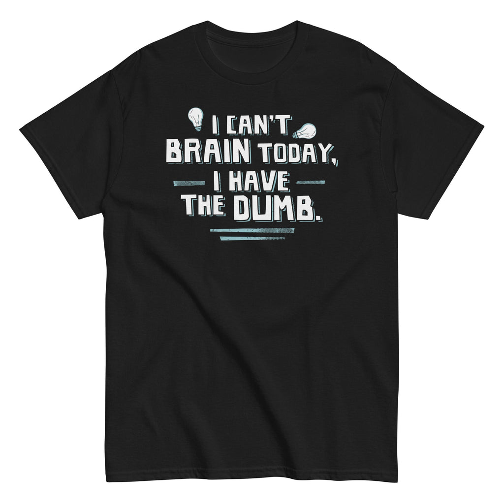 I Can't Brain Today, Have The Dumb. Men's Classic - Adult & Kids T-Shirts, Sweatshirts & Hoodies apparel design preview 1