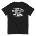 I Can't Brain Today, Have The Dumb. Men's Classic - Adult & Kids T-Shirts, Sweatshirts & Hoodies apparel design preview 1