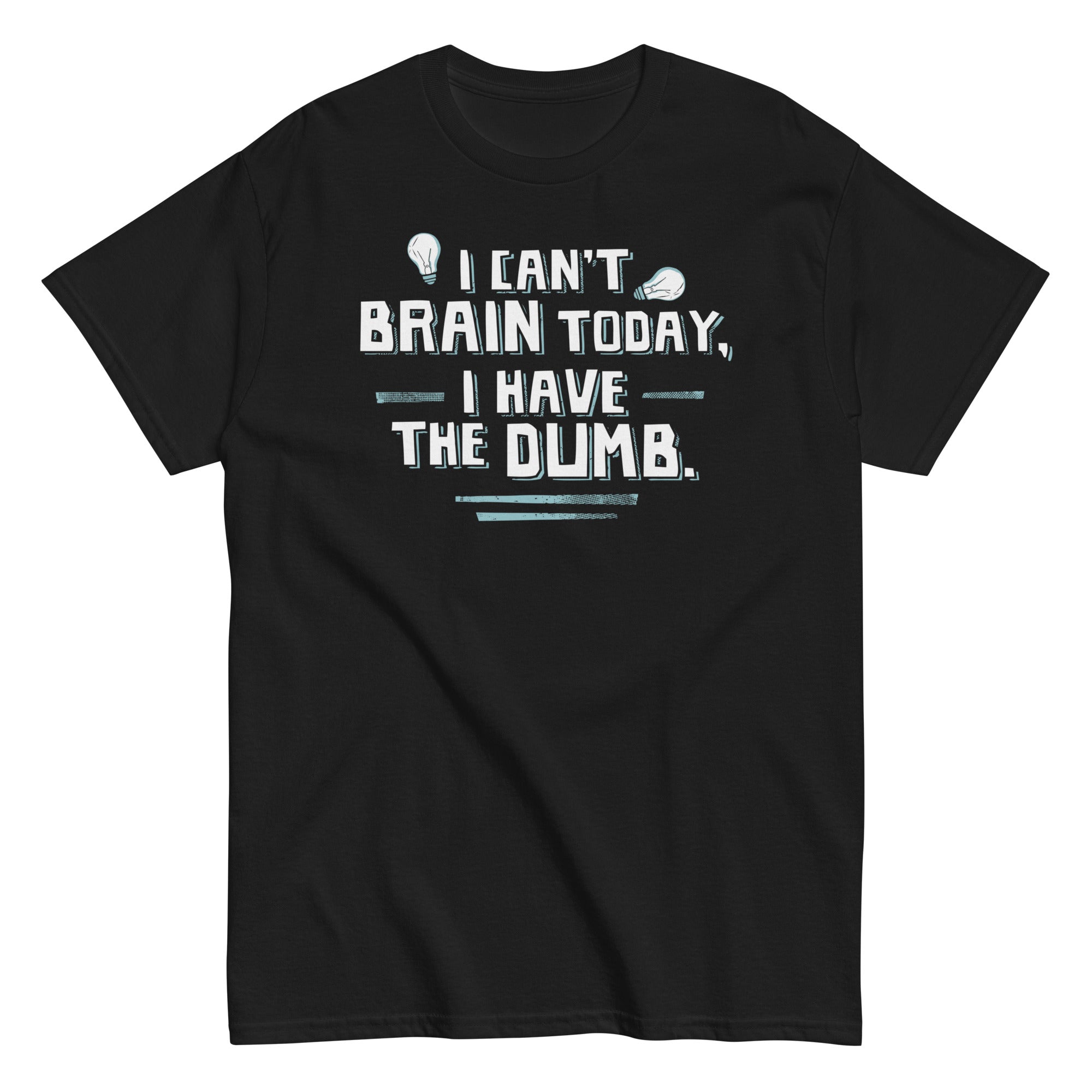 I Can't Brain Today, Have The Dumb. Men's Classic - Adult & Kids T-Shirts, Sweatshirts & Hoodies apparel design preview 1