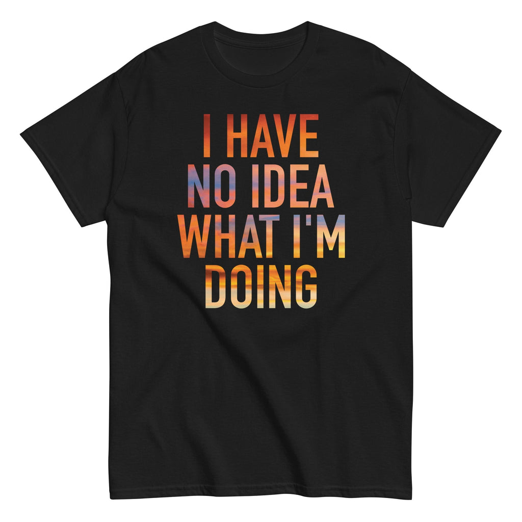 I Have No Idea What I'm Doing Men's Classic - Adult & Kids T-Shirts, Sweatshirts & Hoodies apparel design preview 1