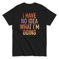 I Have No Idea What I'm Doing Men's Classic - Adult & Kids T-Shirts, Sweatshirts & Hoodies apparel design preview 1