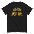 I've Got A Bad Feeling About This Men's Classic - Adult & Kids T-Shirts, Sweatshirts & Hoodies apparel design preview 1
