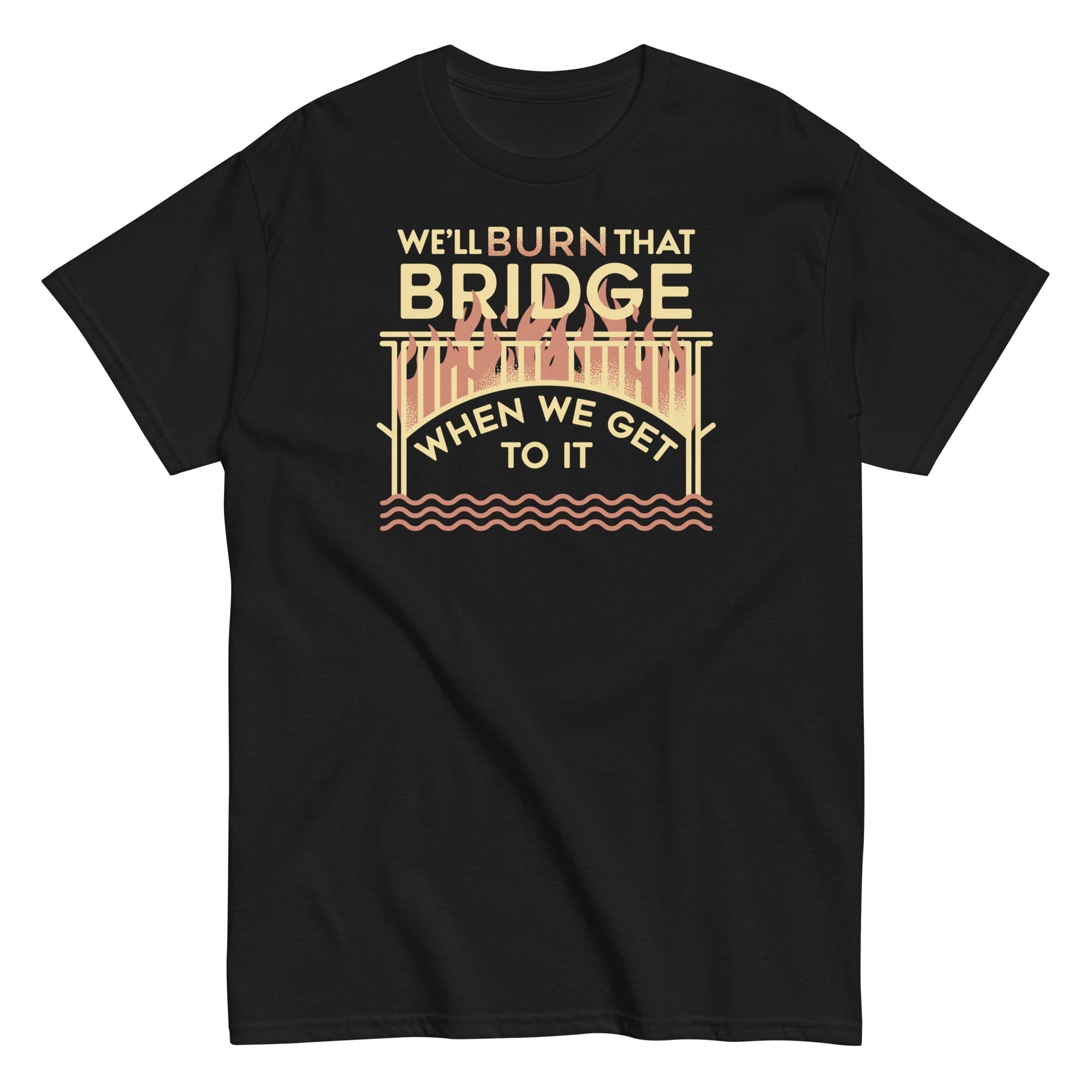 We'll Burn That Bridge When We Get To It Men's - Adult & Kids T-Shirts, Sweatshirts & Hoodies apparel design preview 1