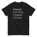 It's Funny Because True Men's Classic - Adult & Kids T-Shirts, Sweatshirts & Hoodies apparel design preview 1