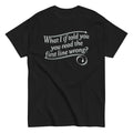 What I If Told You Men's Classic - Adult & Kids T-Shirts, Sweatshirts & Hoodies apparel design preview 1