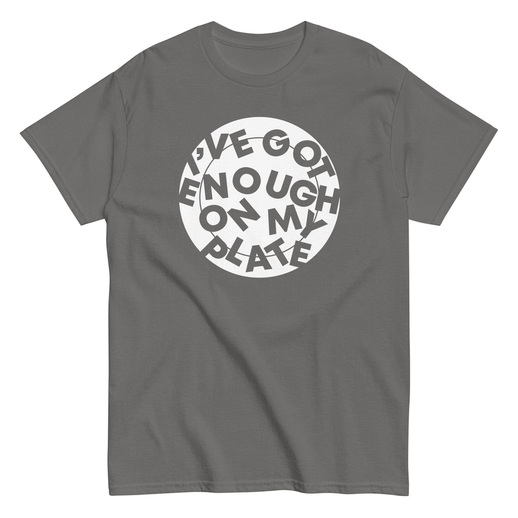 I've Got Enough On My Plate Men's Classic - Adult & Kids T-Shirts, Sweatshirts & Hoodies apparel design preview 1