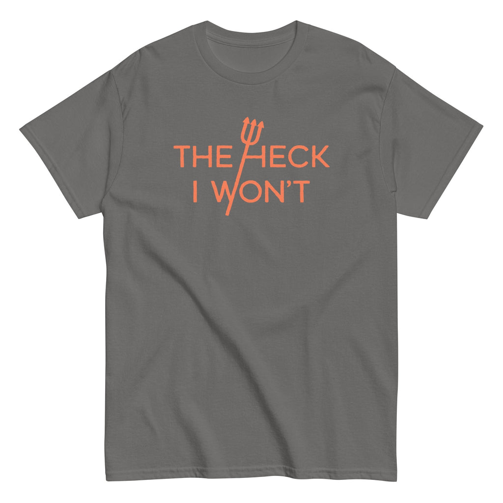 The Heck I Won't Men's Classic - Adult & Kids T-Shirts, Sweatshirts & Hoodies apparel design preview 1