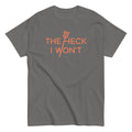 The Heck I Won't Men's Classic - Adult & Kids T-Shirts, Sweatshirts & Hoodies apparel design preview 1