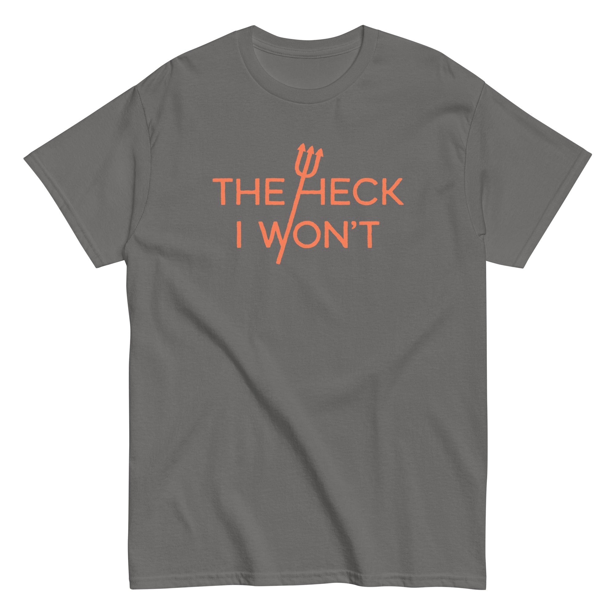 The Heck I Won't Men's Classic - Adult & Kids T-Shirts, Sweatshirts & Hoodies apparel design preview 1