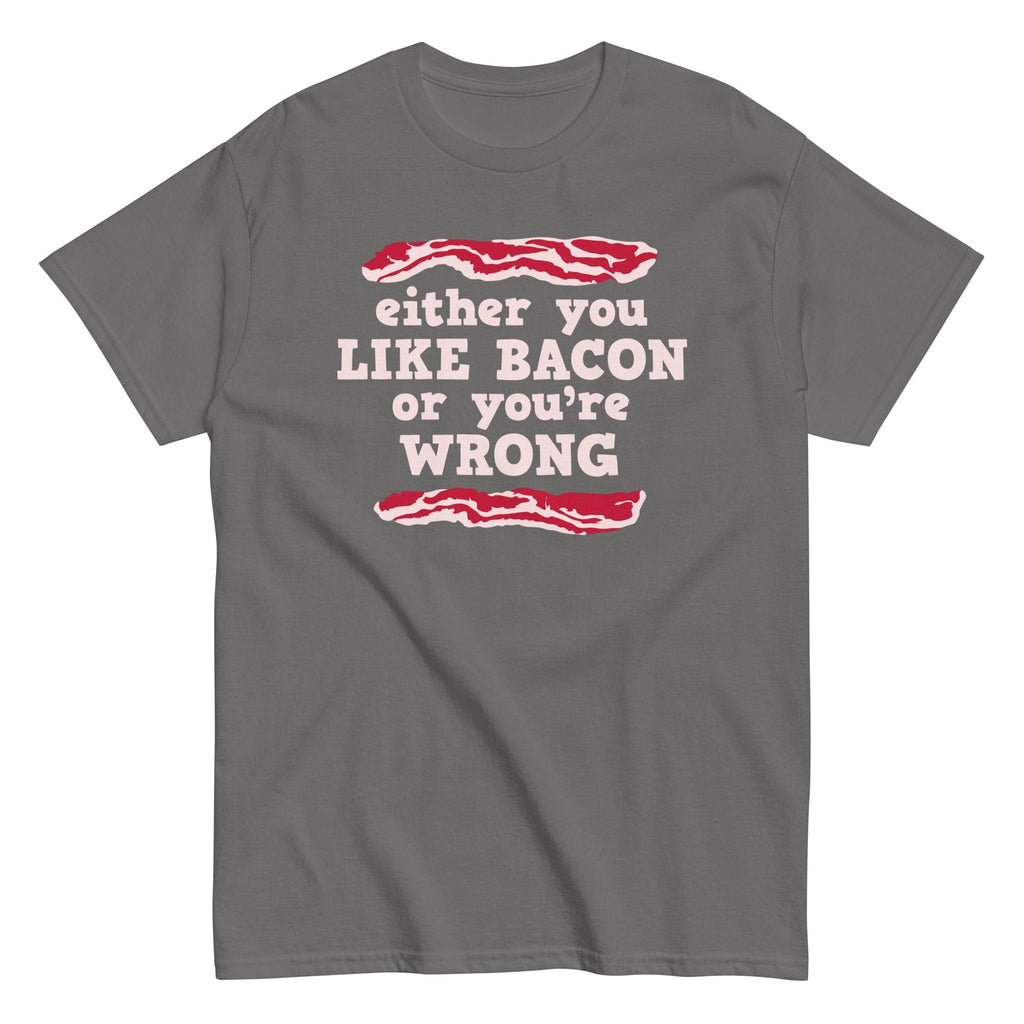 Either You Like Bacon Or You're Wrong Men's Classic - Adult & Kids T-Shirts, Sweatshirts & Hoodies apparel design preview 1