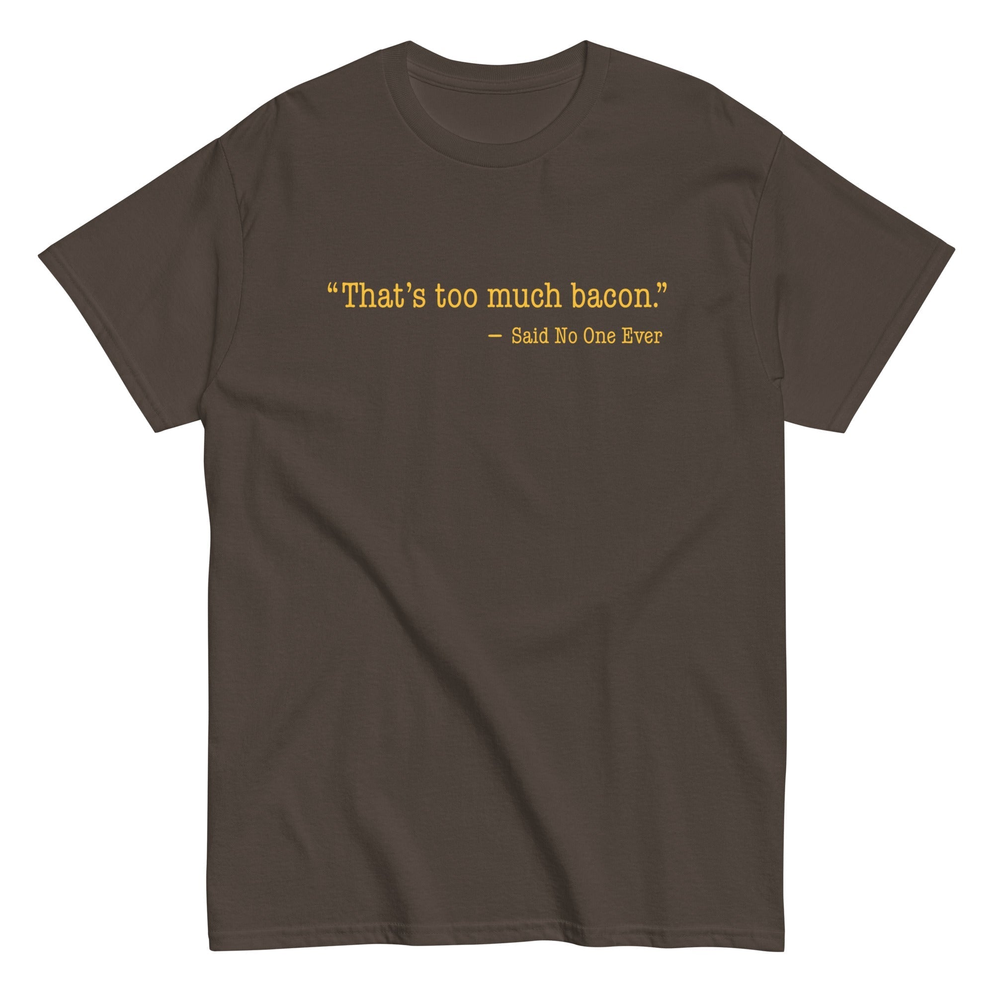 That's Too Much Bacon, Said No One Ever Men's Classic - Adult & Kids T-Shirts, Sweatshirts & Hoodies apparel design preview 1