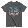 My Job Is Just Beach Men's Classic - Adult & Kids T-Shirts, Sweatshirts & Hoodies apparel design preview 1