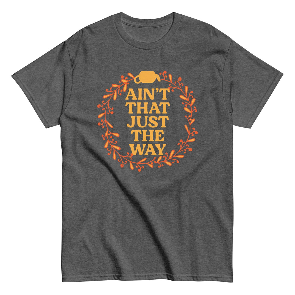 Ain't That Just The Way Men's Classic - Adult & Kids T-Shirts, Sweatshirts & Hoodies apparel design preview 1