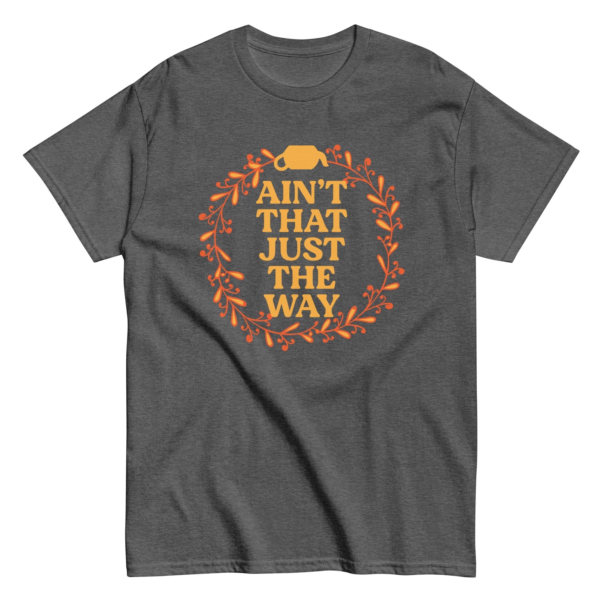 Ain't That Just The Way Men's Classic - Adult & Kids T-Shirts, Sweatshirts & Hoodies apparel design preview 1
