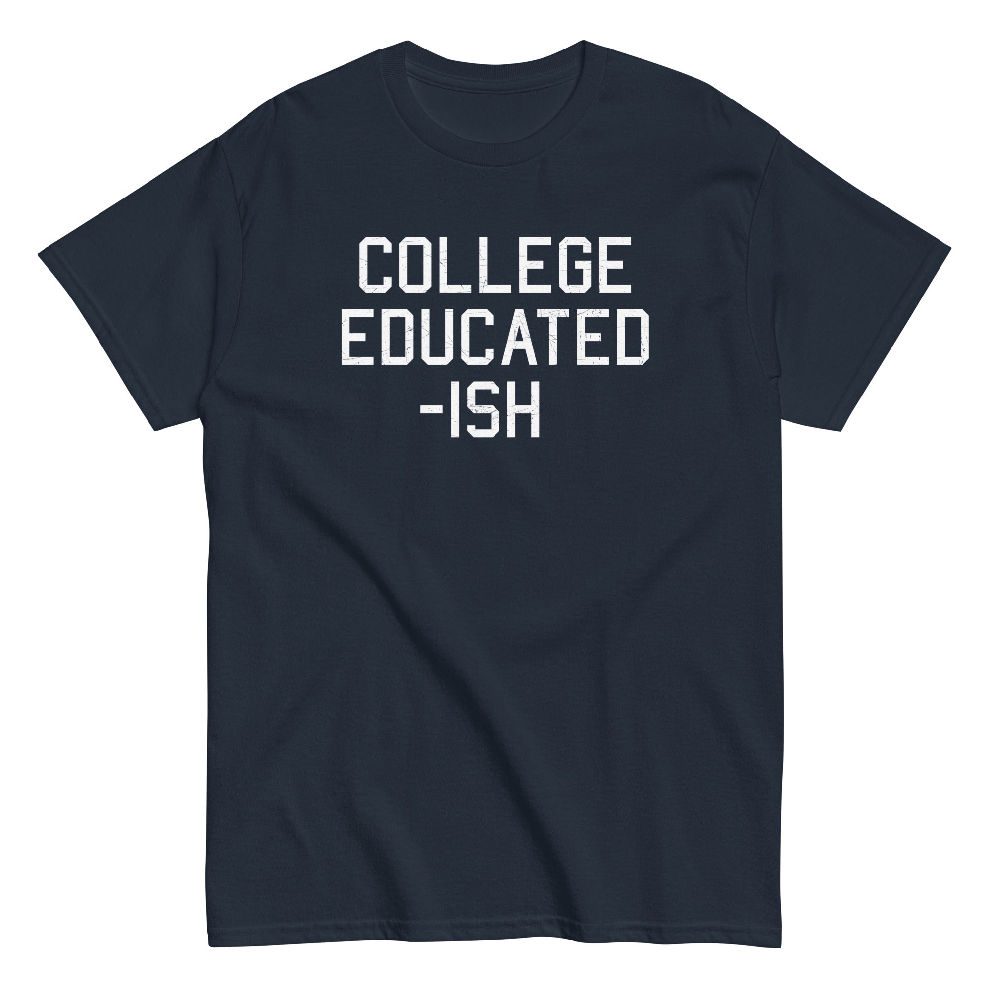 College Educated-ish Men's Classic - Adult & Kids T-Shirts, Sweatshirts & Hoodies apparel design preview 1
