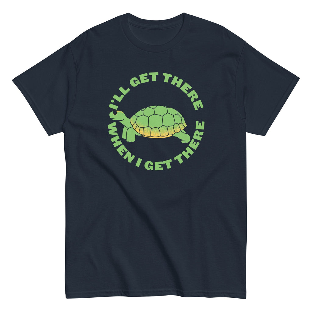 I'll Get There When I Men's Classic - Adult & Kids T-Shirts, Sweatshirts & Hoodies apparel design preview 1