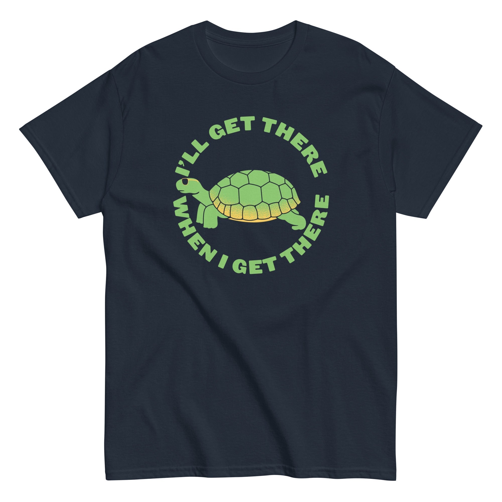 I'll Get There When I Men's Classic - Adult & Kids T-Shirts, Sweatshirts & Hoodies apparel design preview 1