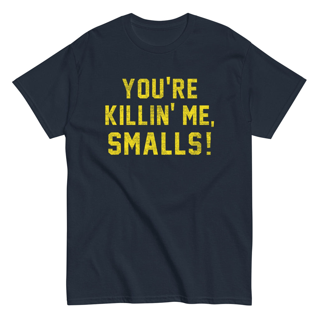 You're Killin' Me Smalls! Men's Classic - Adult & Kids T-Shirts, Sweatshirts & Hoodies apparel design preview 1