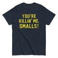 You're Killin' Me Smalls! Men's Classic - Adult & Kids T-Shirts, Sweatshirts & Hoodies apparel design preview 1