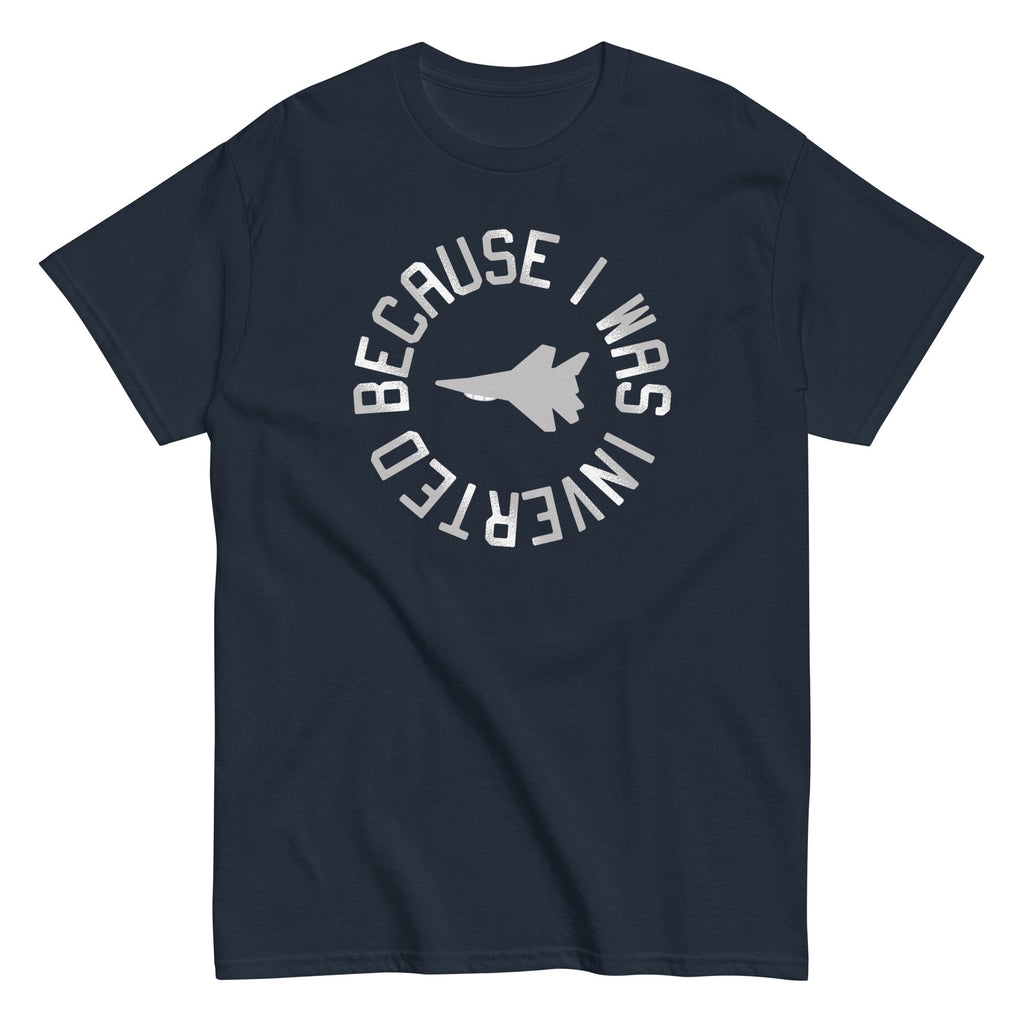 Because I Was Inverted Men's Classic - Adult & Kids T-Shirts, Sweatshirts & Hoodies apparel design preview 1
