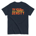I'm Your Density Men's Classic - Adult & Kids T-Shirts, Sweatshirts & Hoodies apparel design preview 1