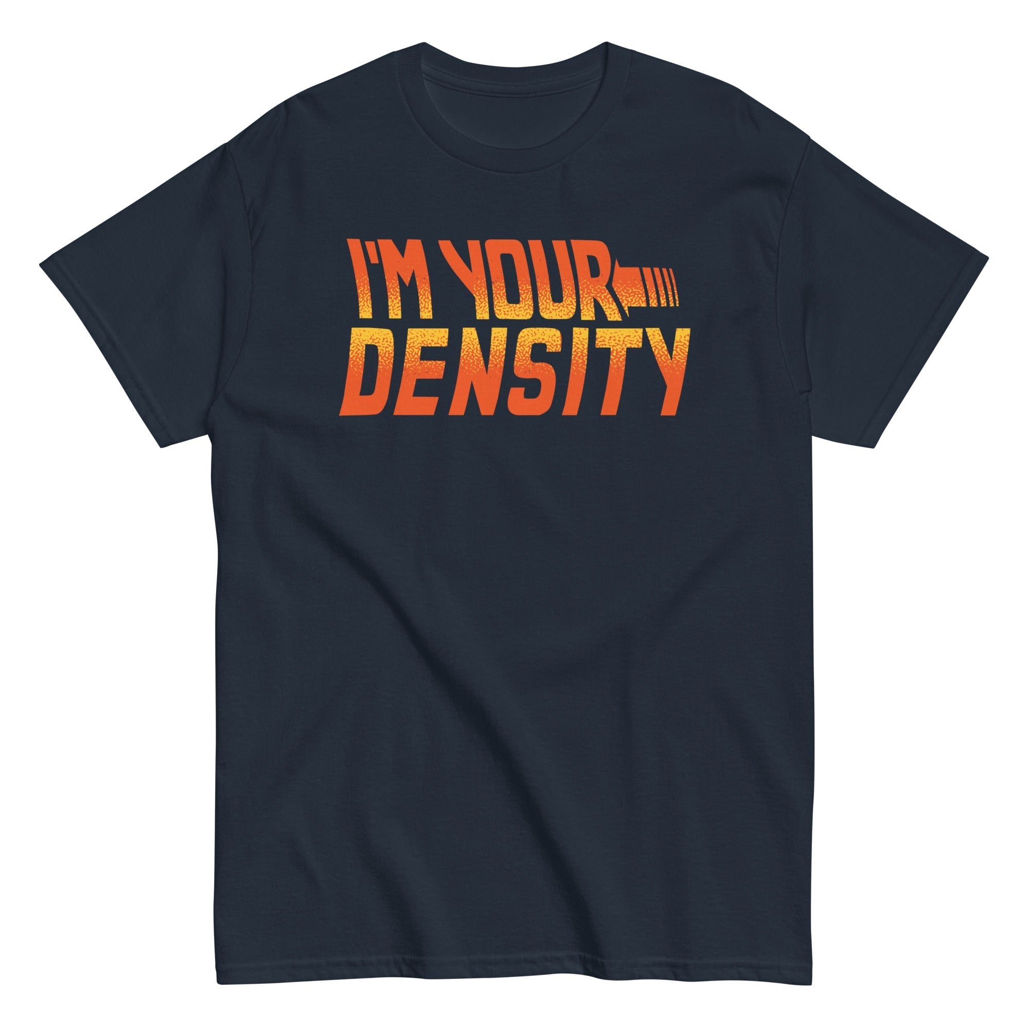 I'm Your Density Men's Classic - Adult & Kids T-Shirts, Sweatshirts & Hoodies apparel design preview 1