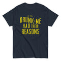 Drunk Me Had Their Reasons Men's Classic - Adult & Kids T-Shirts, Sweatshirts & Hoodies apparel design preview 1