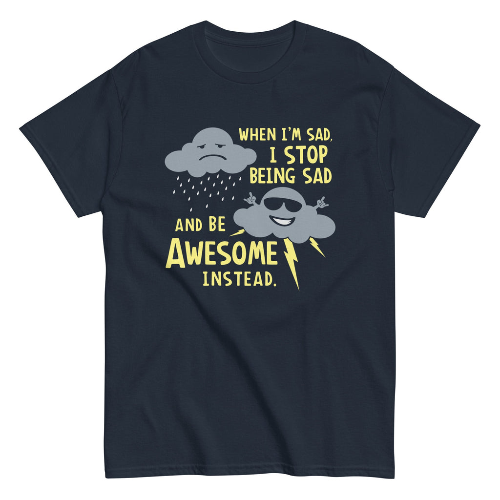 When I'm Sad, I Stop Being And Be Awesome Instead - Adult & Kids T-Shirts, Sweatshirts & Hoodies apparel design preview 1