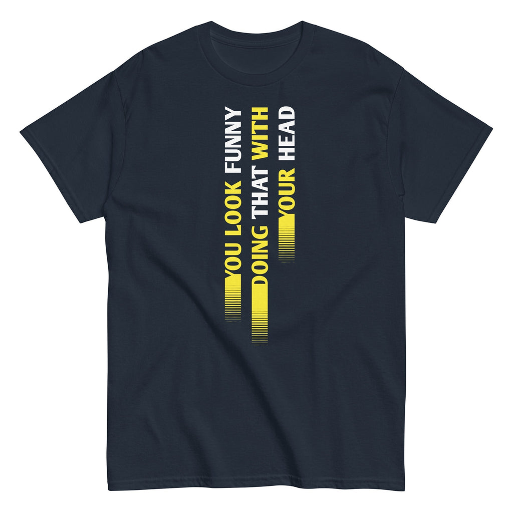 You Look Funny Doing That Men's Classic - Adult & Kids T-Shirts, Sweatshirts & Hoodies apparel design preview 1