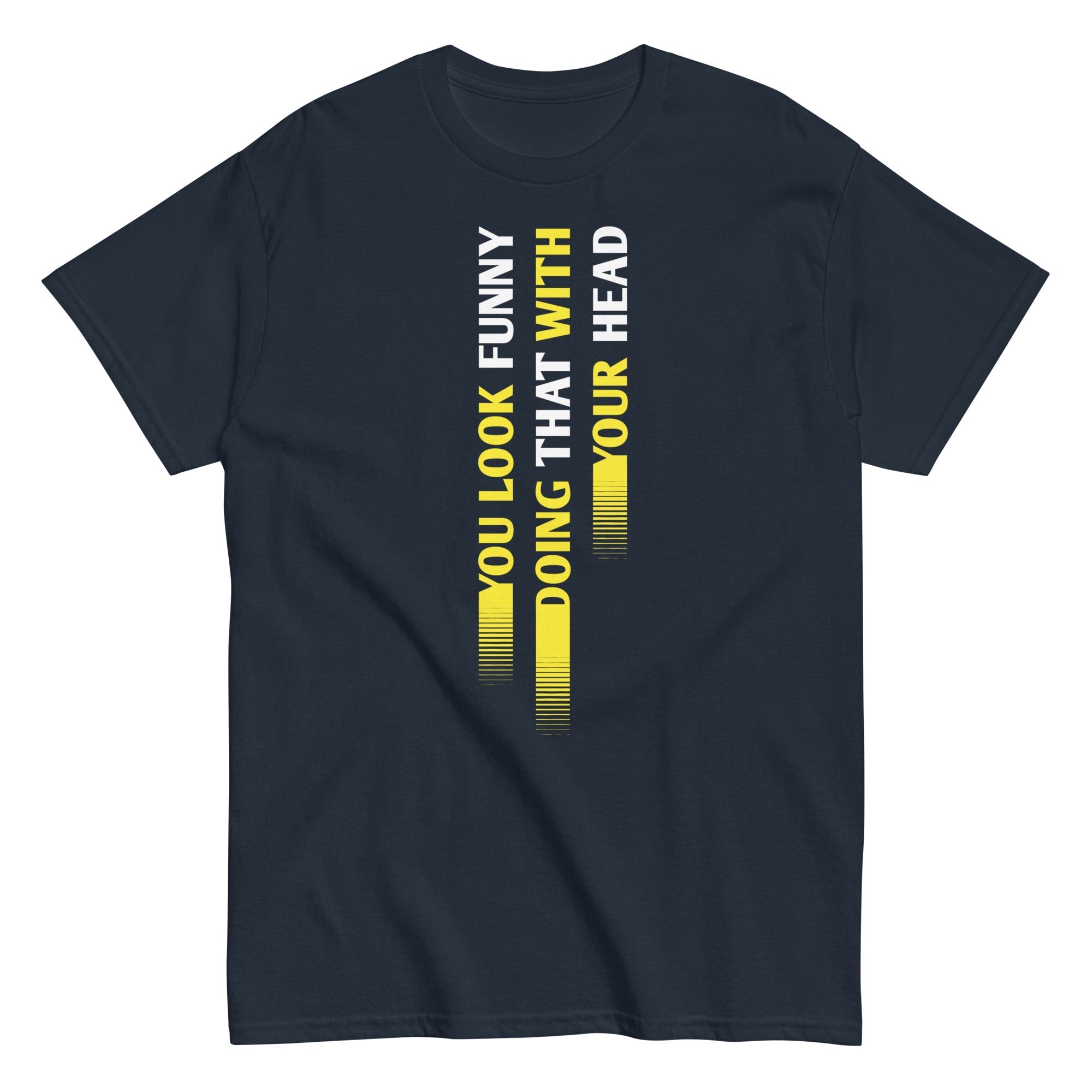 You Look Funny Doing That Men's Classic - Adult & Kids T-Shirts, Sweatshirts & Hoodies apparel design preview 1