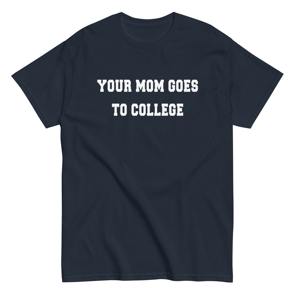 Your Mom Goes To College Men's Classic - Adult & Kids T-Shirts, Sweatshirts & Hoodies apparel design preview 1