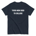 Your Mom Goes To College Men's Classic - Adult & Kids T-Shirts, Sweatshirts & Hoodies apparel design preview 1