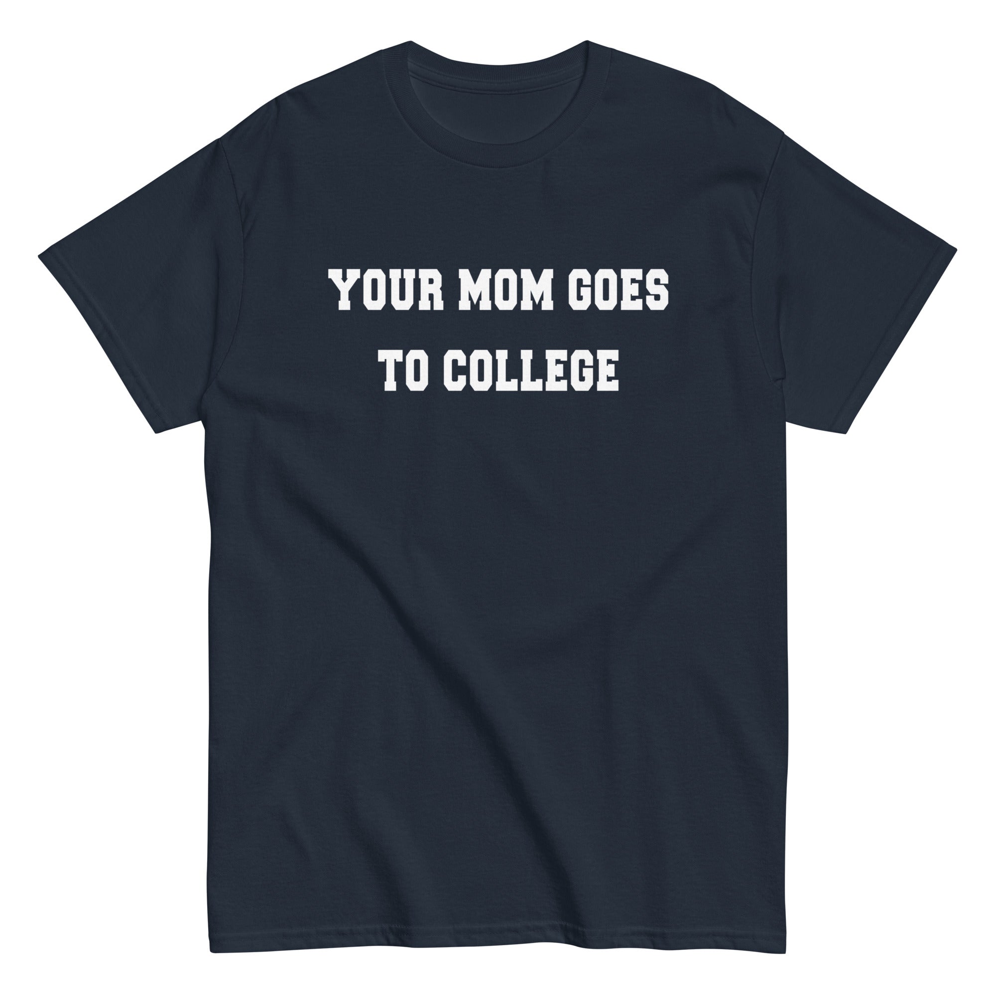 Your Mom Goes To College Men's Classic - Adult & Kids T-Shirts, Sweatshirts & Hoodies apparel design preview 1