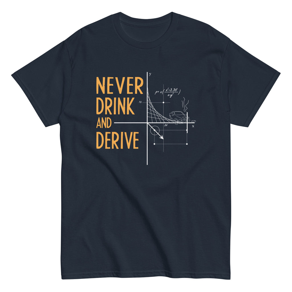 Never Drink and Derive Men's Classic - Adult & Kids T-Shirts, Sweatshirts & Hoodies apparel design preview 1